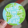 We’re All on the Same Team Vinyl Decal Sticker