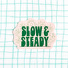 Slow and Steady (new) Vinyl Decal Sticker