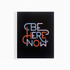Be Here Now Art Print