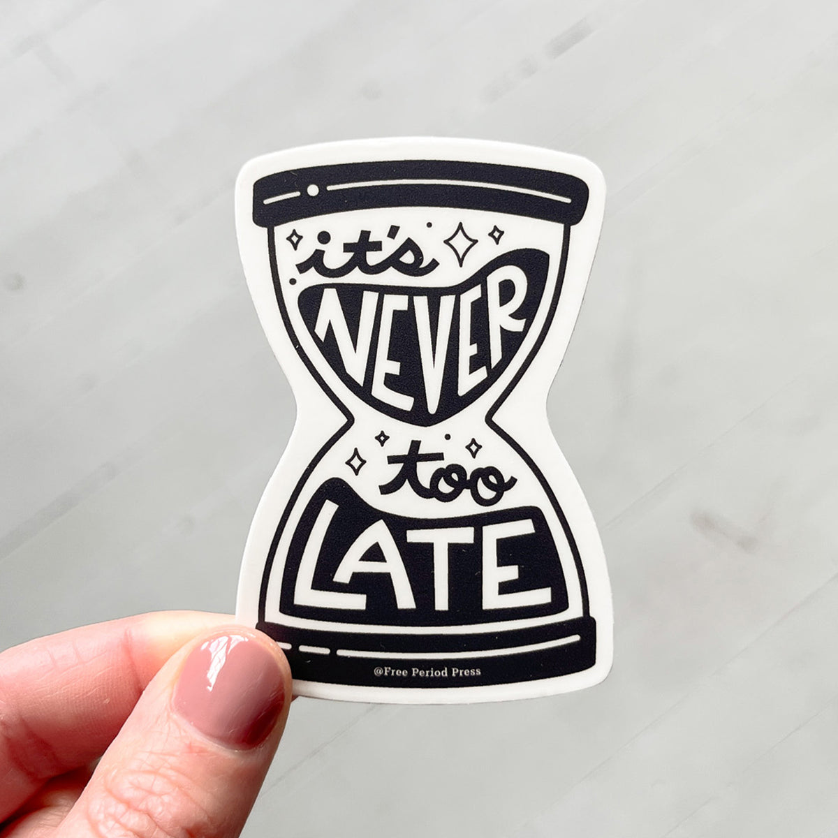 It's Never Too Late Hour Glass Vinyl Decal Sticker | Free Period Press