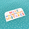 Make Magnificent Mistakes Vinyl Decal Sticker