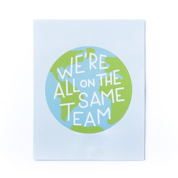 We're All On The Same Team Art Print