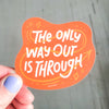 The only way out is through vinyl decal sticker