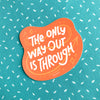 The only way out is through vinyl decal sticker inspirational quote