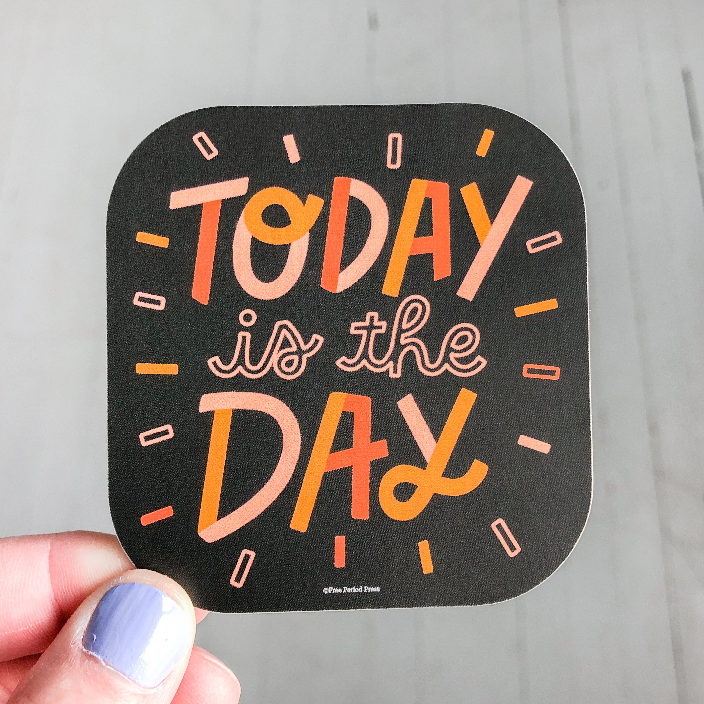 Today is the Day Vinyl Decal Sticker | Free Period Press