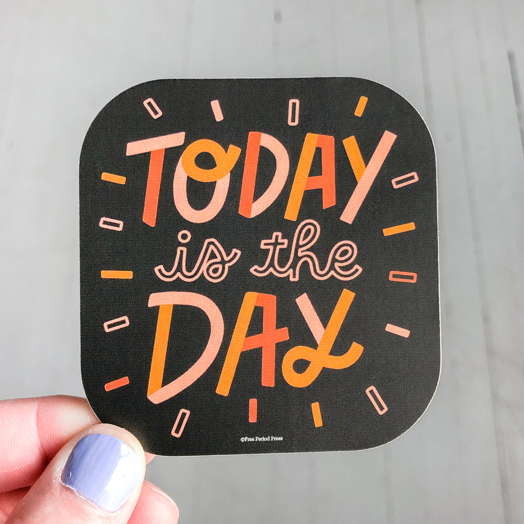 Today is the Day Vinyl Decal Sticker | Free Period Press